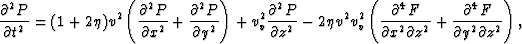 \begin{eqnarray}
\frac{\partial^2 P}{\partial t^2} = (1+2 \eta) v^2 \left(\frac{...
 ...tial z^2}+
\frac{\partial^4 F}{\partial y^2 \partial z^2} \right),\end{eqnarray}