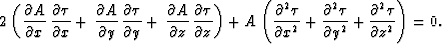 \begin{displaymath}
2 \left(\,\frac{\partial A}{\partial x}\,\frac{\partial \tau...
 ...artial y^2} +
 \frac{\partial^2 \tau}{\partial z^2} \right) =0.\end{displaymath}