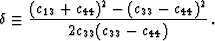 \begin{displaymath}
\delta \equiv \frac{(c_{13}+c_{44})^2 - (c_{33} - c_{44})^2}{ 2 c_{33} (c_{33} - c_{44})} \, .\end{displaymath}