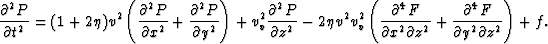 \begin{eqnarray}
\frac{\partial^2 P}{\partial t^2} = (1+2 \eta) v^2 \left(\frac{...
 ...\frac{\partial^4 F}{\partial y^2 \partial z^2} \right) +f.\,\,\,\,\end{eqnarray}