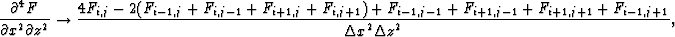 \begin{displaymath}
\frac{\partial^4 F}{\partial x^2 \partial z^2} \rightarrow 
...
 ..._{i+1,j-1}+F_{i+1,j+1}+F_{i-1,j+1}}{{\Delta x}^2 {\Delta z}^2},\end{displaymath}