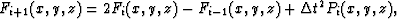 \begin{displaymath}
F_{i+1}(x,y,z) = 2 F_{i}(x,y,z)-F_{i-1}(x,y,z) + {\Delta t}^2 P_{i}(x,y,z), \end{displaymath}