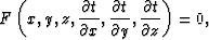 \begin{displaymath}
F \left(x,y,z,\frac{\partial t}{\partial x},\frac{\partial t}{\partial y} ,\frac{\partial t}{\partial z} \right)=0,\end{displaymath}