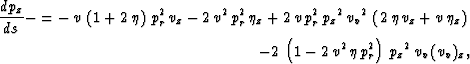 \begin{eqnarray}
\frac{d p_{z}}{d s} -=-\,v\,\left( 1 + 2\,\eta \right) \,p_r^2 ...
 ...{v^2}\,\eta \,p_r^2 \right) \,
 {{{p_z}}^2}\,{v_v}\,{({{v_v}})_z},\end{eqnarray}