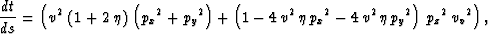 \begin{displaymath}
\frac{dt}{ds} = \left( {v^2}\,\left( 1 + 2\,\eta \right) \,
...
 ...eta \,{{{p_y}}^2} \right) \,
 {{{p_z}}^2}\,{{{v_v}}^2} \right),\end{displaymath}