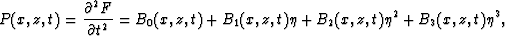 \begin{displaymath}
P(x,z,t)=\frac{\partial^2 F}{\partial t^2} = B_0(x,z,t)+
B_1(x,z,t) \eta +B_2(x,z,t) \eta^2 +B_3(x,z,t) \eta^3 , \end{displaymath}