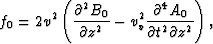 \begin{displaymath}
f_0 = 2 v^2 \left(\frac{\partial^2 B_0}{\partial z^2}-v_v^2 
 \frac{\partial^4 A_0}{\partial t^2 \partial z^2} \right),\end{displaymath}