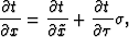 \begin{displaymath}
\frac{\partial t}{\partial x} = \frac{\partial t}{\partial \tilde{x}} + \frac{\partial t}{\partial \tau} \sigma,\end{displaymath}