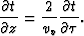 \begin{displaymath}
\frac{\partial t}{\partial z} = \frac{2}{v_v} \frac{\partial t}{\partial \tau}.\end{displaymath}