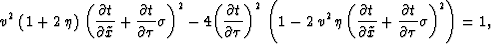 \begin{eqnarray}
{v^2}\,\left( 1 + 2\,\eta \right) \,{\left(\frac{\partial t}{\p...
 ...}+ 
 \frac{\partial t}{\partial \tau} \sigma \right)^2} \right)=1,\end{eqnarray}