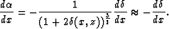 \begin{displaymath}
\frac{d \alpha}{dx}= -\frac{1}{(1+2\delta(x,z))^{\frac{3}{2}}}\frac{d \delta}{dx} \approx 
 -\frac{d \delta}{dx}. \end{displaymath}