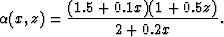 \begin{displaymath}
\alpha(x,z)=\frac{(1.5+0.1x)(1+0.5z)}{2+0.2x}. \end{displaymath}