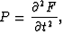 \begin{displaymath}
P = \frac{\partial^2 F}{\partial t^2},\end{displaymath}