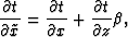 \begin{displaymath}
\frac{\partial t}{\partial \tilde{x}} = \frac{\partial t}{\partial x} + 
 \frac{\partial t}{\partial z} \beta,\end{displaymath}