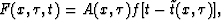 \begin{displaymath}
F(x,\tau,t)= A(x,\tau) f[t-\tilde{t}(x,\tau)], \end{displaymath}