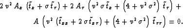 \begin{eqnarray}
2\,{v^2}\,{A_x}\,\left( {{{\tilde{t}}}_x} + \sigma \,{{{\tilde{...
 ...}\,{{\sigma }^2} \right) \,{{\tilde{t}}}_{\tau \tau } 
 \right)=0.\end{eqnarray}