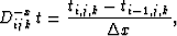 \begin{displaymath}
D_{ijk}^{-x}\,t = \frac{t_{i,j,k} - t_{i-1,j,k}}{\Delta x},\end{displaymath}
