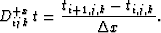 \begin{displaymath}
D_{ijk}^{+x}\,t = \frac{t_{i+1,j,k} - t_{i,j,k}}{\Delta x}.\end{displaymath}