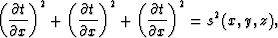 \begin{displaymath}
\left( \frac{\partial t}{\partial x} \right)^2 +\left( \frac...
 ... +
\left( \frac{\partial t}{\partial x} \right)^2 = s^2(x,y,z),\end{displaymath}