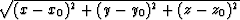 $\sqrt{(x-x_0)^2+(y-y_0)^2+(z-z_0)^2}$