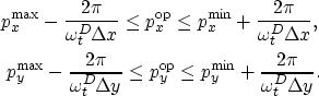 \begin{eqnarray}
p^{\max}_x - \frac{2 \pi}{\omega^{D}_t\Delta {x}} \leq p^{{\rm ...
 ...rm op}}_y \leq 
p^{\min}_y + \frac{2 \pi}{\omega^{D}_t\Delta {y}}.\end{eqnarray}
