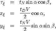 \begin{eqnarray}
\tau_\xi& = & t_{N}\sin \alpha\cos \beta, \nonumber \\ x_\xi& =...
 ...ha, \nonumber \\ y_\xi& = & \frac{t_{N}V}{2}\sin \alpha\sin \beta,\end{eqnarray}