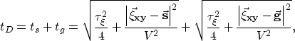 \begin{displaymath}
t_{D}=
t_s + t_g =
\sqrt{\frac{\tau_\xi^2}{4} + \frac{\left\...
 ...{\left\vert{\bf \vec\xi_{xy}}-{\bf \vec g}\right\vert^2}{V^2}},\end{displaymath}