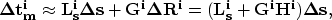 \begin{displaymath}
\bold{\Delta t_m^i } \approx \bold{L_s^i\Delta s} + \bold{G^i\Delta R^i} =
(\bold{L_s^i} + \bold{G^iH^i})\bold{\Delta s},\end{displaymath}