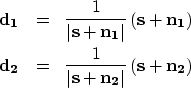 \begin{eqnarray}
{\bf d_1} & = & \frac{1}{\left\vert{\bf s + n_1}\right\vert}
\l...
 ...{1}{\left\vert{\bf s + n_2}\right\vert}
\left({\bf s + n_2}\right)\end{eqnarray}