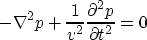 \begin{displaymath}
-\nabla^2 p + \frac{1}{v^2} \frac{\partial^2 p}{\partial t^2}=0\end{displaymath}