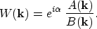 \begin{displaymath}
W({\bf k})=e^{i\alpha} \;\frac{A({\bf k})}{B({\bf k})}.\end{displaymath}