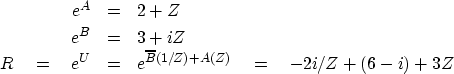 \begin{eqnarray}
e^A &=& 2+Z \\ e^B &=& 3+iZ \\ R \quad = \quad e^U &=& e^{\overline{B}(1/Z)+A(Z)} \quad = \quad-2i/Z +(6-i)+3Z\end{eqnarray}