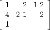 $\left[
 \begin{array}
{rrr}
 1 & 2 & 1\
 2 & 4 & 2\
 1 & 2 & 1
 \end{array} \right]
$