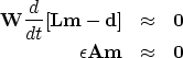 \begin{eqnarray}
\ {\bf W} \frac{d}{dt}[{\bf L}{\bf m} -{\bf d}] &\approx& {\bf 0}
\\  \ \epsilon {\bf A m} &\approx& {\bf 0}
 \end{eqnarray}