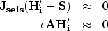 \begin{eqnarray}
\bf J_{seis}(H_i^{\prime} - S) &\approx& 0
\\  \bf \epsilon A H_i^{\prime} &\approx& 0
 \end{eqnarray}