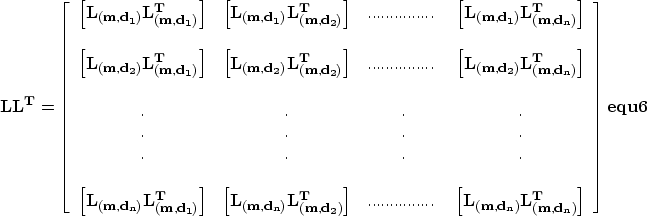 \begin{displaymath}
\bf L\bf L^T = \left[ 
 \begin{array}
{cccc}
\left[ \bf L_{(...
 ...\bf L^T_{(m,d_n)}\right] 
 \end{array} \right] 
\EQNLABEL{equ6}\end{displaymath}