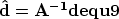 \begin{displaymath}
\bf \hat{d}={\bf A}^{-1}\bf d
\EQNLABEL{equ9}\end{displaymath}