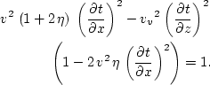 \begin{eqnarray}
{v^2}\,\left( 1 + 2\,\eta \right) \,{\left(\frac{\partial t}{\p...
 ...\,\eta \,{\left(\frac{\partial t}{\partial x}\right)^2} \right)=1.\end{eqnarray}