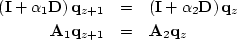 \begin{eqnarray}
\left({\bf I} + \alpha_1 {\bf D} \right) {\bf q}_{z+1} & = &
\l...
... {\bf q}_{z}
\\
{\bf A}_1{\bf q}_{z+1} & = & {\bf A}_2{\bf q}_{z}\end{eqnarray}
