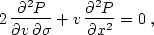 \begin{displaymath}
 2\,{{\partial^2 P} \over {\partial v\, \partial \sigma}} +
 v\,{{\partial^2 P} \over {\partial x^2}} = 0\;,\end{displaymath}