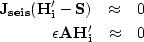 \begin{eqnarray}
\bf J_{seis}(H_i^{\prime} - S) &\approx& 0
\\  \bf \epsilon A H_i^{\prime} &\approx& 0
 \end{eqnarray}