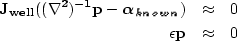 \begin{eqnarray}
\bf J_{well}((\nabla^2)^{-1} p - \mbox{\boldmath$\alpha_{known}$}) &\approx& 0 \nonumber\\  \bf \epsilon p &\approx& 0
 \end{eqnarray}