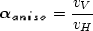 \begin{displaymath}
\mbox{\boldmath$\alpha_{aniso}$} = \frac{v_V}{v_H}
 \end{displaymath}
