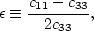 \begin{displaymath}
\epsilon \equiv \frac{c_{11} - c_{33}}{2 c_{33}},\end{displaymath}