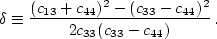 \begin{displaymath}
\delta \equiv \frac{(c_{13}+c_{44})^2 - (c_{33} - c_{44})^2}{ 2 c_{33} (c_{33} - c_{44})} \, .\end{displaymath}