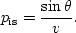 \begin{displaymath}
p_{\rm is} = \frac{\sin\theta}{v}. \end{displaymath}