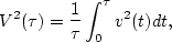 \begin{displaymath}
V^2(\tau)=\frac{1}{\tau} \int_0^{\tau} v^2(t) dt,\end{displaymath}
