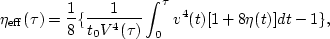 \begin{displaymath}
\eta_{{\rm eff}}(\tau)=\frac{1}{8} \{ \frac{1}{t_0 V^4(\tau)} \int_0^{\tau} v^4(t)[1+8 \eta(t)] dt -1\},\end{displaymath}