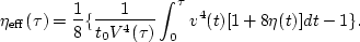 \begin{displaymath}
\eta_{{\rm eff}}(\tau)=\frac{1}{8} \{ \frac{1}{t_0 V^4(\tau)} \int_0^{\tau} v^4(t)[1+8 \eta(t)] dt -1\}.\end{displaymath}
