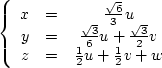 \begin{displaymath}
\left\{ \begin{array}
{ccc}
x & = & \frac{\sqrt{6}}{3}u \\ ...
... z & = & \frac{1}{2}u + \frac{1}{2}v + w
\end{array} \right .\end{displaymath}